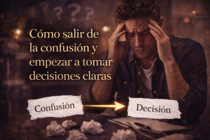 Cómo salir de la confusión y tomar decisiones claras - Claridad mental espiritual